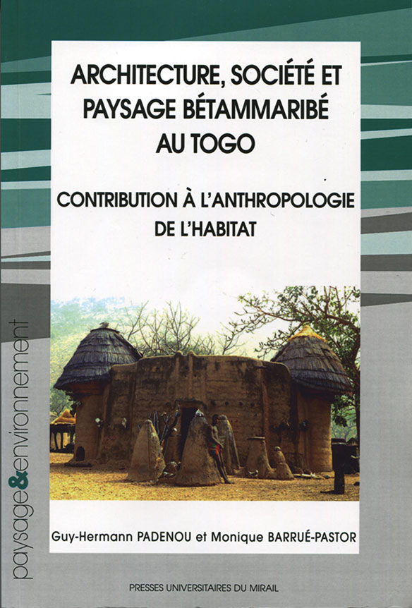 PADENOU, G.-H., BARRUE-PASTOR, M. 2006. Architecture, société et paysage Bétammaribé au Togo : contribution à l'anthropologie de l'habitat. 